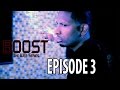 Boost: The Web Series - Episode 3